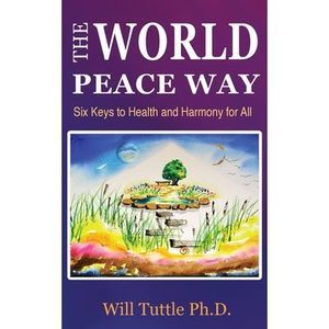 The World Peace Way: Six Keys to Health and Harmony for All -- Tuttle
